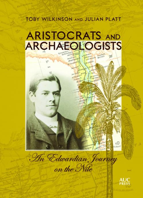 Cover of the book Aristocrats and Archaeologists by Toby Wilkinson, Julian Platt, The American University in Cairo Press