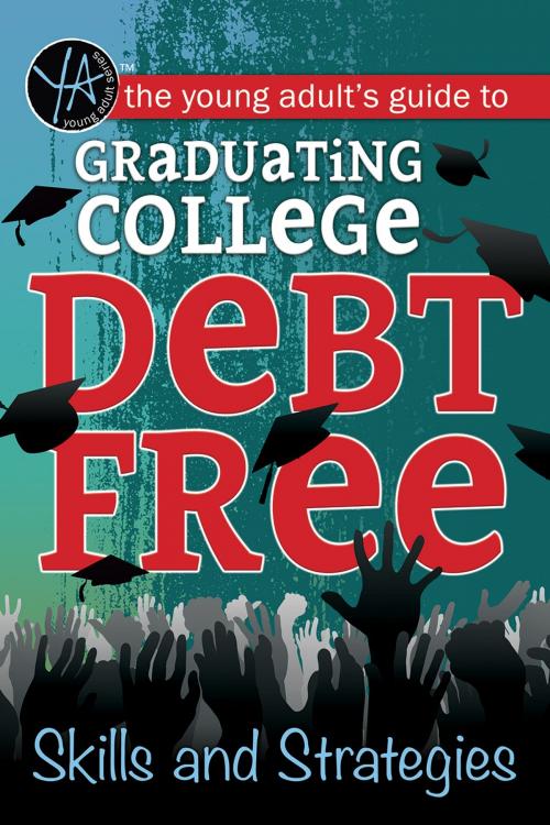 Cover of the book The Young Adult's Guide to Graduating College Debt-Free Skills and Strategies by Atlantic Publishing Group Inc, Atlantic Publishing Group