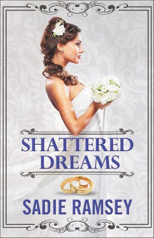 Cover of the book Shattered Dreams by Sadie Ramsey, Brighton Publishing LLC