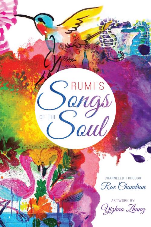 Cover of the book Rumi's Songs of the Soul by Rae Chandran, Yizhao Zhang, Light Technology Publishing