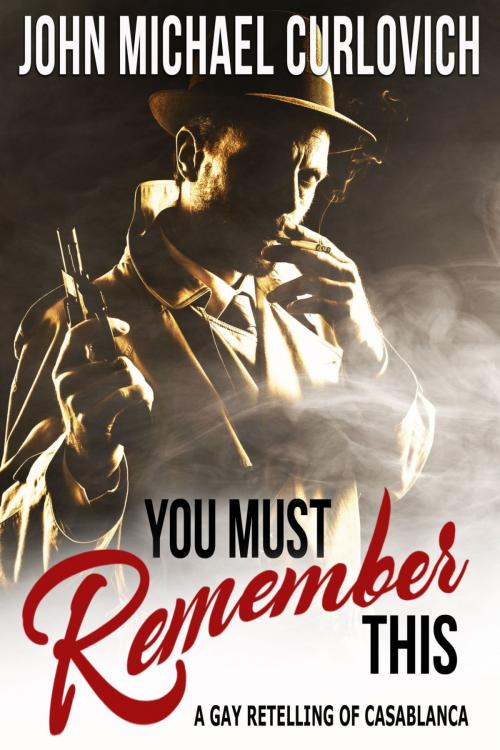 Cover of the book You Must Remember This by John Michael Curlovich, Riverdale Avenue Books LLC