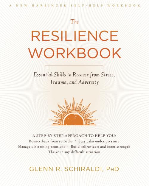 Cover of the book The Resilience Workbook by Glenn R. Schiraldi, PhD, New Harbinger Publications