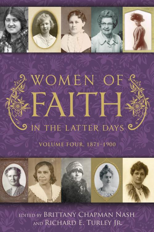 Cover of the book Women of Faith in the Latter Days: Volume 4, 1871-1900 by , Deseret Book Company