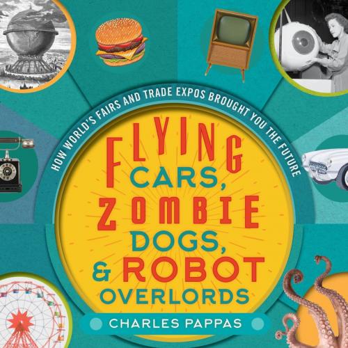 Cover of the book Flying Cars, Zombie Dogs, and Robot Overlords by Charles Pappas, Lyons Press