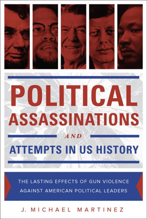 Cover of the book Political Assassinations and Attempts in US History by J. Michael Martinez, Skyhorse Publishing
