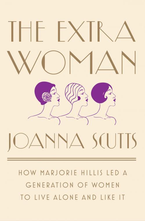 Cover of the book The Extra Woman: How Marjorie Hillis Led a Generation of Women to Live Alone and Like It by Joanna Scutts, Liveright