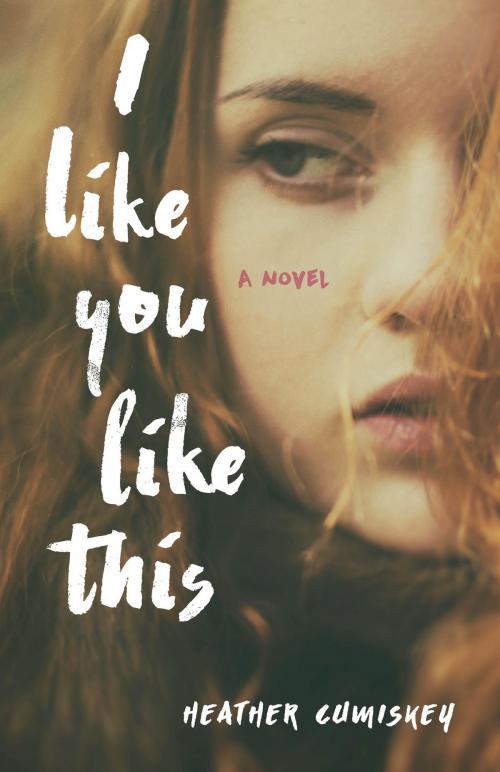 Cover of the book I Like You Like This by Heather Cumiskey, She Writes Press