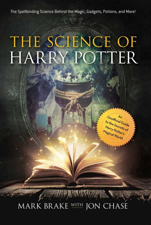 Cover of the book The Science of Harry Potter by Mark Brake, Jon Chase, Racehorse