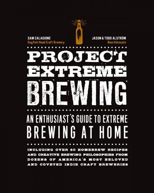 Cover of the book Project Extreme Brewing by Todd Alstrom, Sam Calagione, Alstrom, Quarry Books