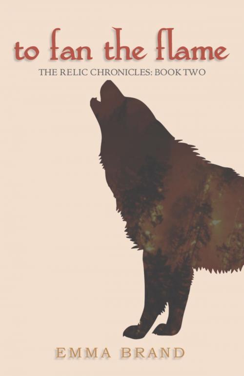Cover of the book To Fan the Flame - The Relic Chronicles: Book Two by Emma Brand, BookLocker.com, Inc.
