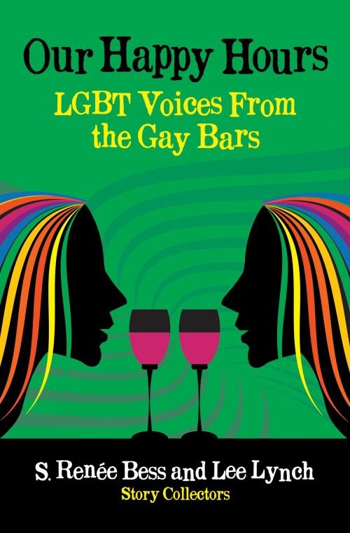 Cover of the book Our Happy Hours, LGBT Voices From the Gay Bars by Lee Lynch, S. Renee Bess, Flashpoint Publications