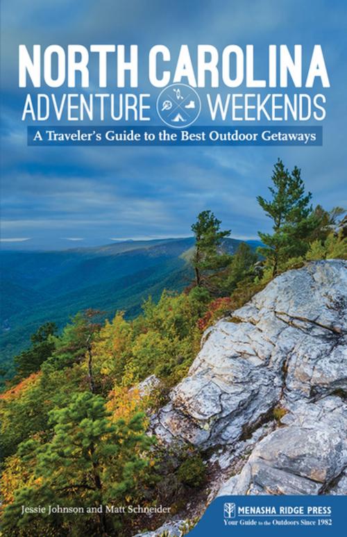 Cover of the book North Carolina Adventure Weekends by Matt Schneider, Jessie Johnson, Menasha Ridge Press