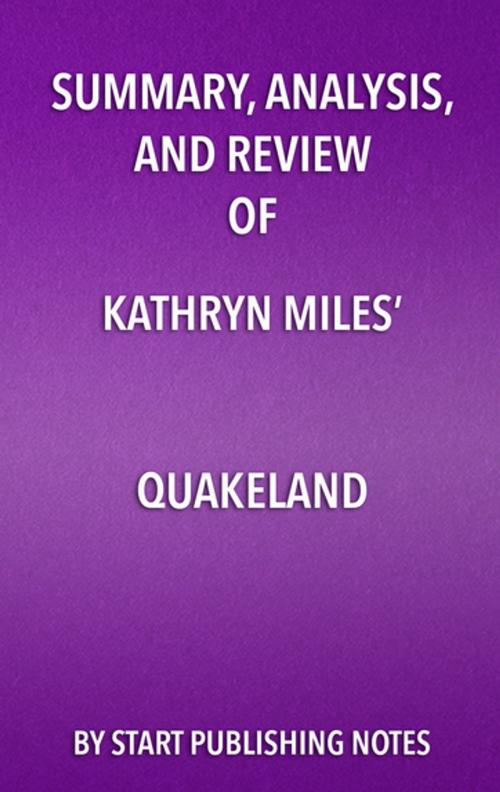 Cover of the book Summary, Analysis, and Review of Kathryn Miles’ Quakeland by Start Publishing Notes, Start Publishing Notes