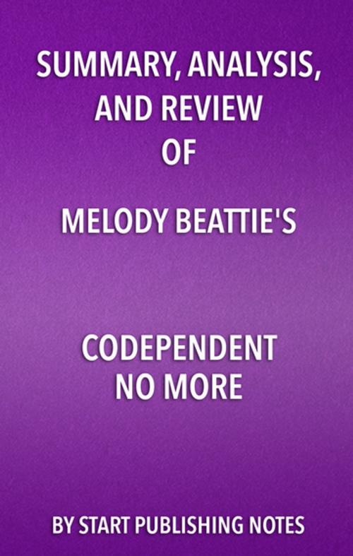 Cover of the book Summary, Analysis, and Review of Melody Beattie's Codependent No More by Start Publishing Notes, Start Publishing Notes