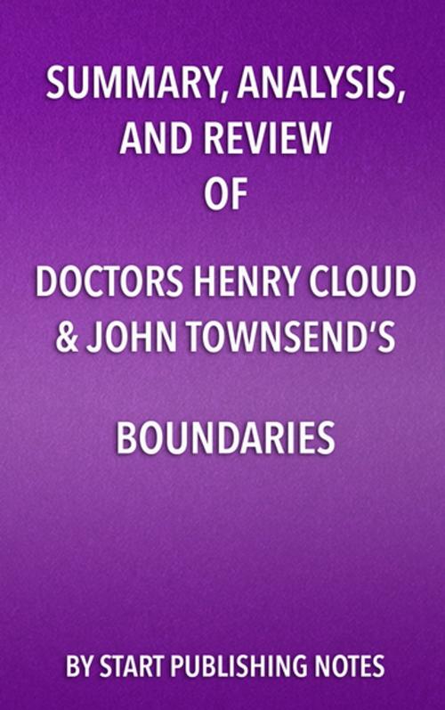 Cover of the book Summary, Analysis, and Review of Doctors Henry Cloud & John Townsend’s Boundaries by Start Publishing Notes, Start Publishing Notes