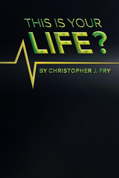 Cover of the book This is Your Life? by Christopher J. Fry, Covenant Books