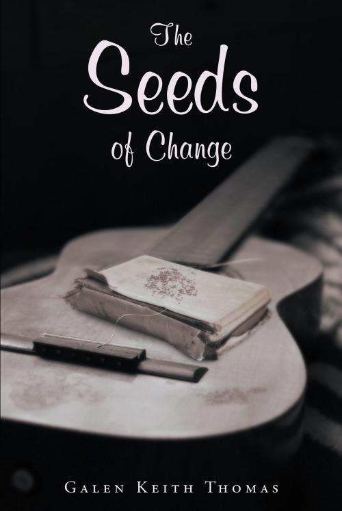 Cover of the book The Seeds of Change by Galen Keith Thomas, Christian Faith Publishing
