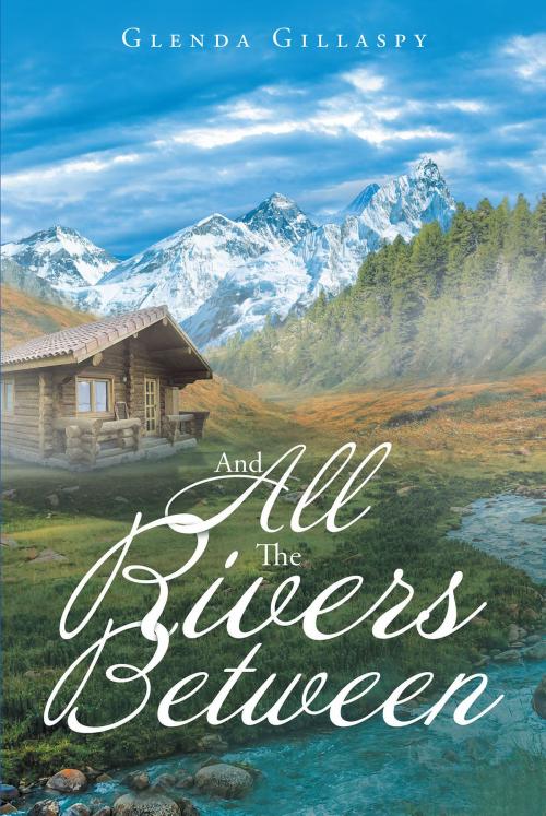 Cover of the book And All The Rivers Between by Glenda Gillaspy, Christian Faith Publishing