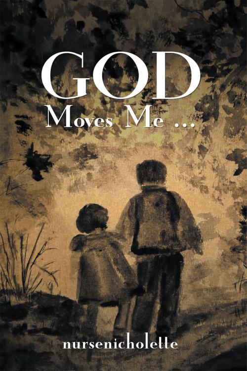 Cover of the book God Moves Me... by nursenicholette, Christian Faith Publishing
