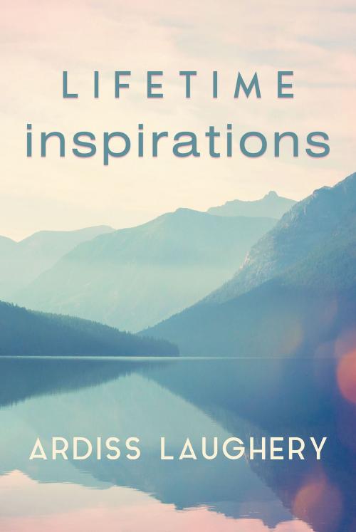 Cover of the book Lifetime Inspirations by Ardiss Laughery, Christian Faith Publishing