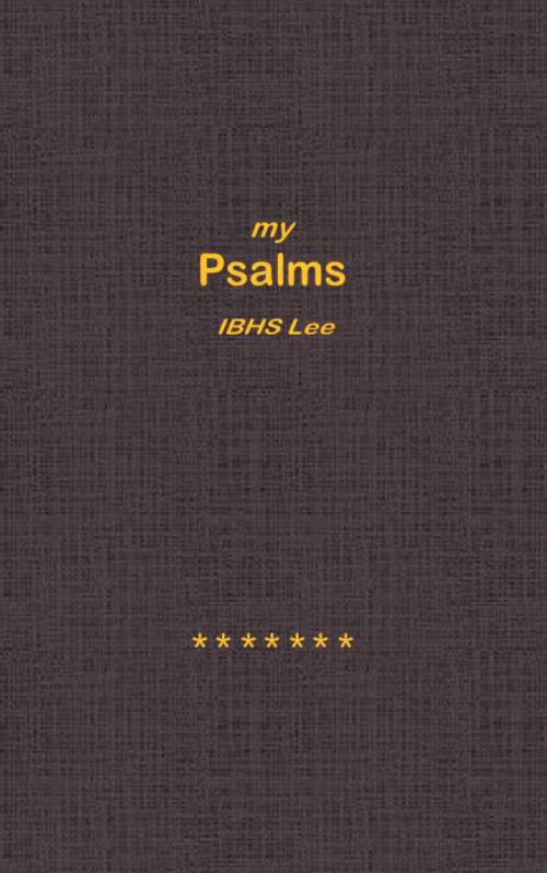 Cover of the book My Psalms by IBHS Lee, Christian Faith Publishing