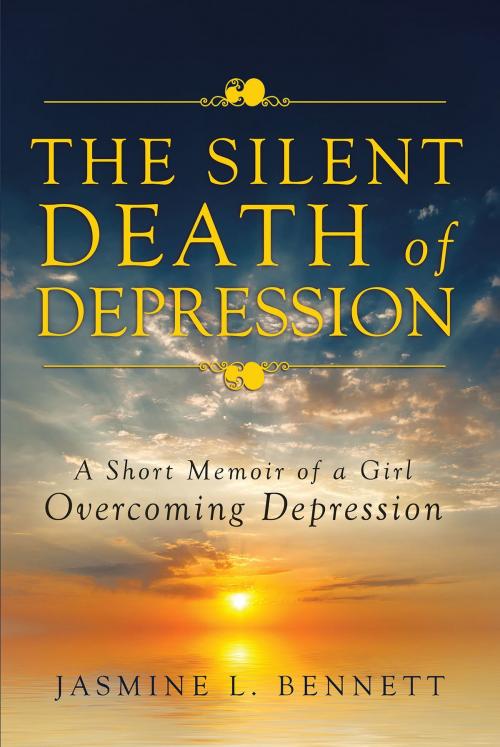 Cover of the book The Silent Death of Depression by Jasmine L. Bennett, Christian Faith Publishing