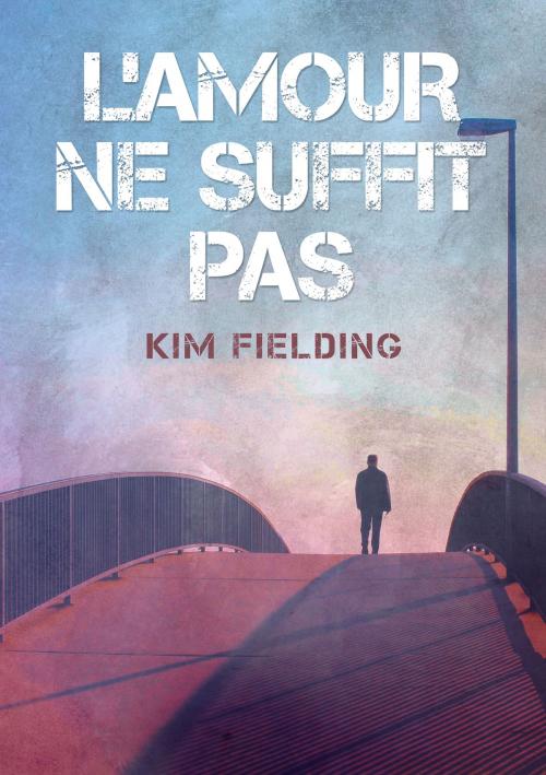 Cover of the book L'amour ne suffit pas by Kim Fielding, Dreamspinner Press