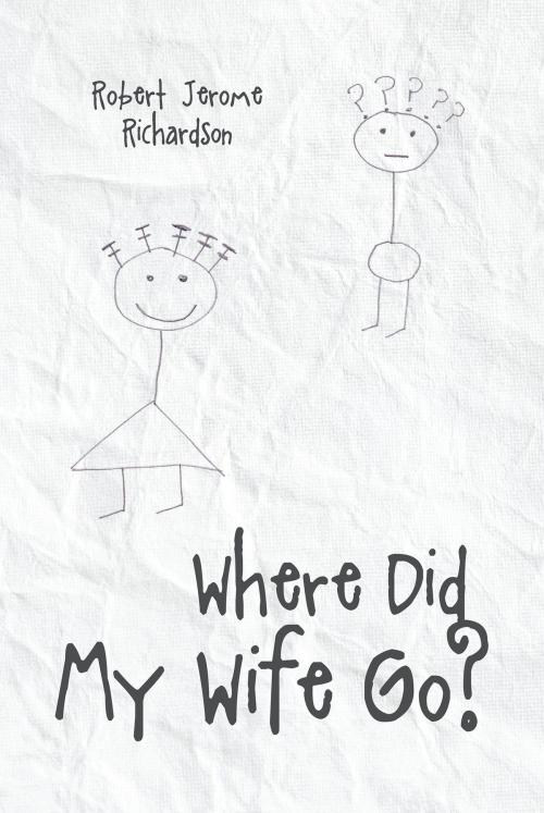 Cover of the book Where Did My Wife Go? by Robert Jerome Richardson, Page Publishing, Inc.