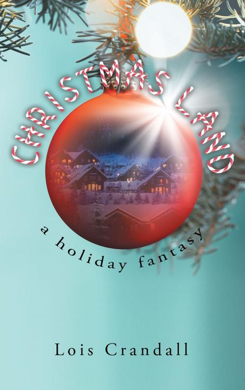 Cover of the book CHRISTMAS LAND by Lois Crandall, Page Publishing, Inc.
