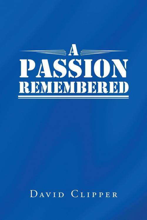 Cover of the book A Passion Remembered by David Clipper, Page Publishing, Inc.