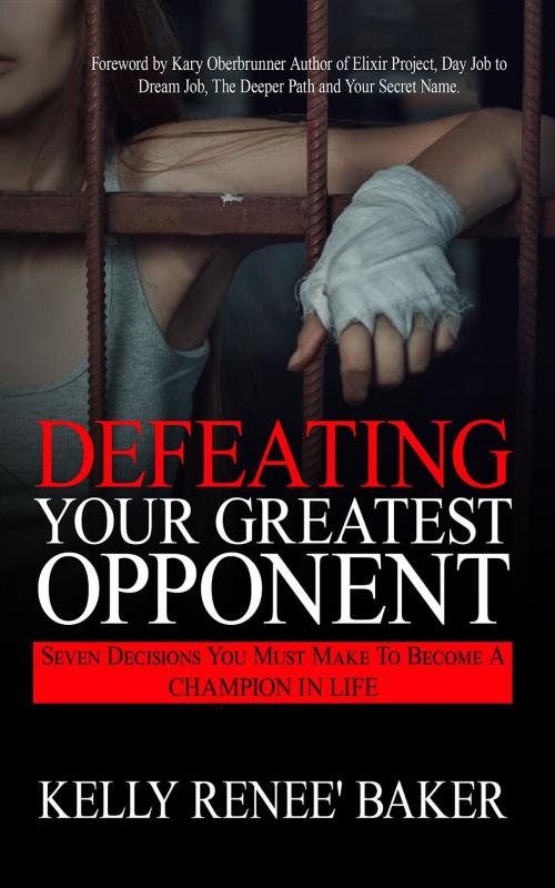 Cover of the book Defeating Your Greatest Opponent by Kelly R Baker, Kelly Renee' Baker