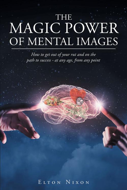 Cover of the book The Magic Power Of Mental Images by Elton Nixon, Christian Faith Publishing