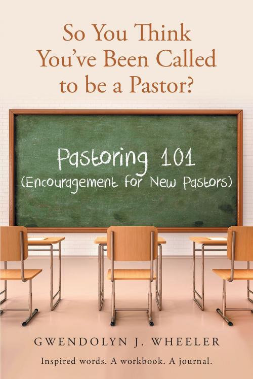 Cover of the book So You Think You've Been Called to be a Pastor? by Gwendolyn J. Wheeler, Christian Faith Publishing