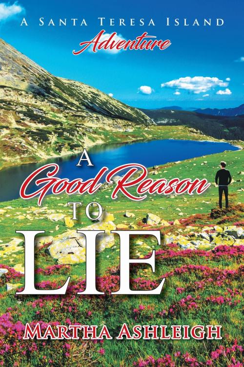 Cover of the book A Good Reason to Lie by Martha Ashleigh, AuthorCentrix, Inc.