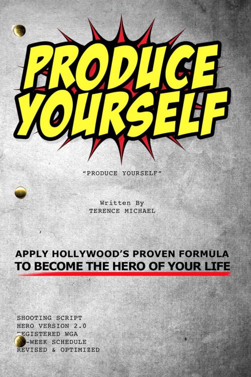 Cover of the book Produce Yourself: Apply Hollywood's Proven Formula To Become the Hero of Your Life by Terence Michael, 100 Percent Terry Cloth