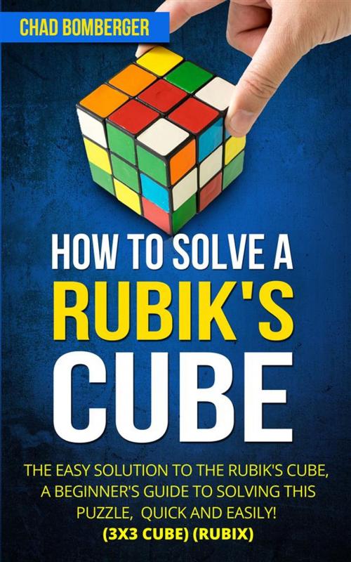 Cover of the book How to Solve a Rubik's Cube by Chad Bomberger, CRB Publishing