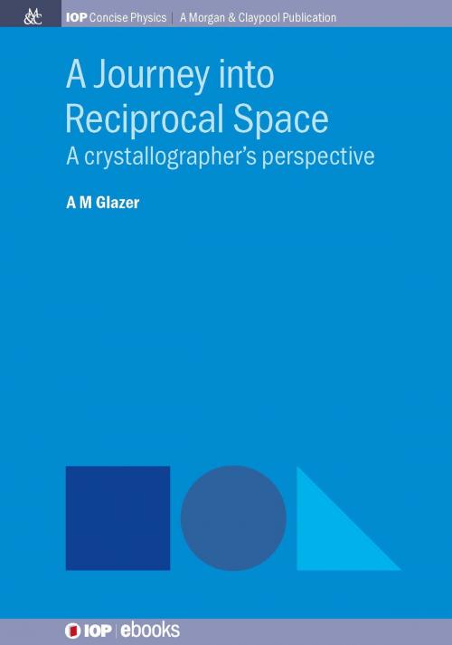 Cover of the book A Journey into Reciprocal Space by A.M. Glazer, Morgan & Claypool Publishers