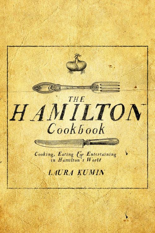 Cover of the book The Hamilton Cookbook by Laura Kumin, Post Hill Press