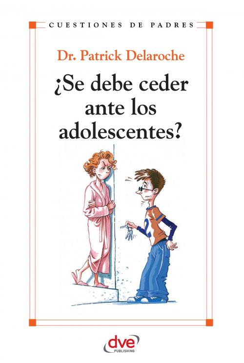 Cover of the book ¿Se debe ceder ante los adolescentes? by Patrick Dr. Delaroche, De Vecchi Ediciones