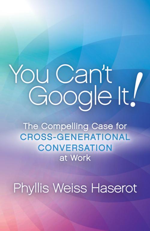 Cover of the book You Can't Google It! by Phyllis Weiss Haserot, Morgan James Publishing