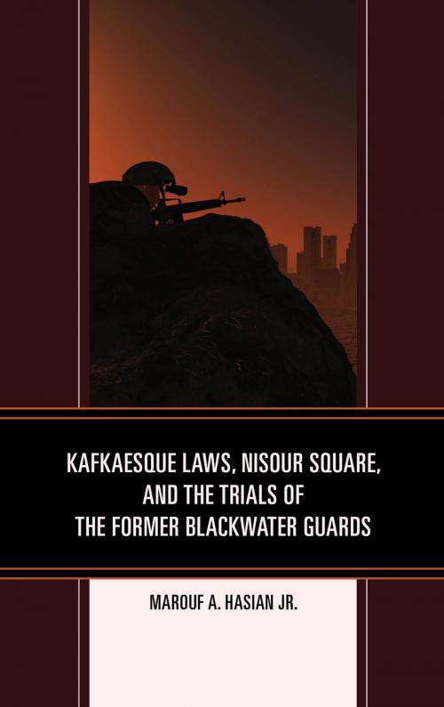 Cover of the book Kafkaesque Laws, Nisour Square, and the Trials of the Former Blackwater Guards by Marouf A. Hasian Jr., Fairleigh Dickinson University Press