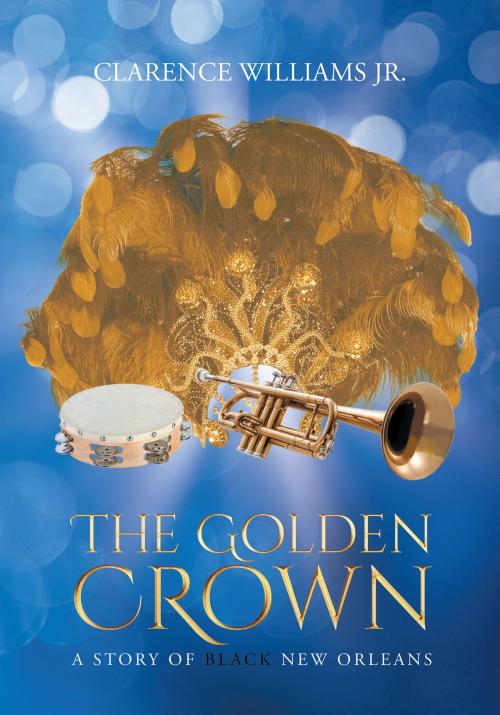 Cover of the book The Golden Crown: A Story of Black New Orleans by Clarence Williams Jr., Page Publishing, Inc.