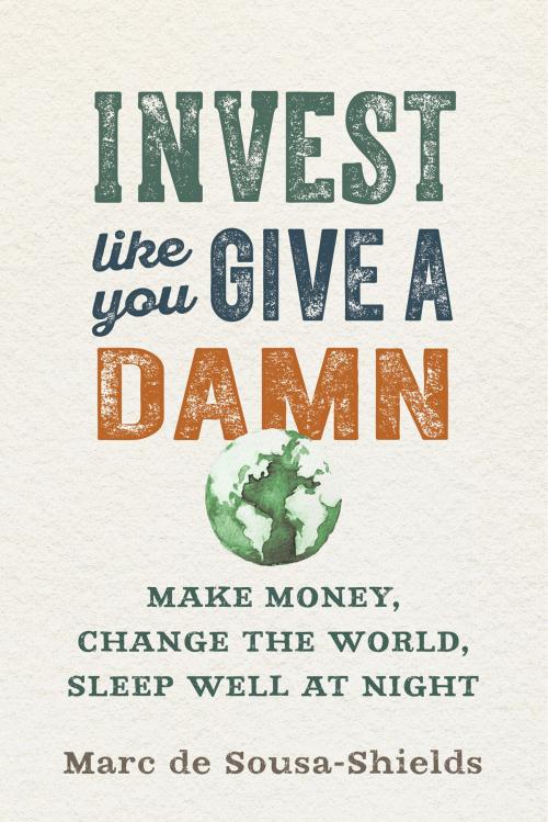 Cover of the book Invest Like You Give a Damn by Marc de Sousa-Shields, New Society Publishers