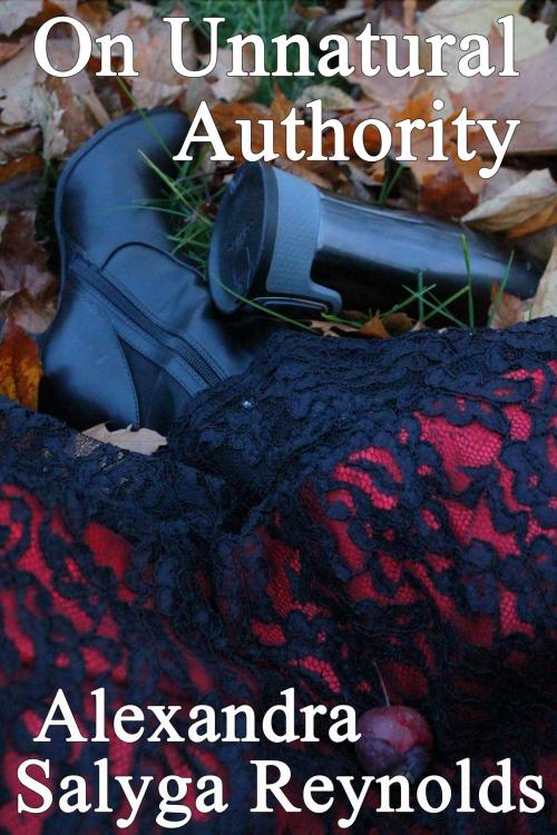Cover of the book On Unnatural Authority by Alexandra Salyga Reynolds, Alexandra Salyga Reynolds