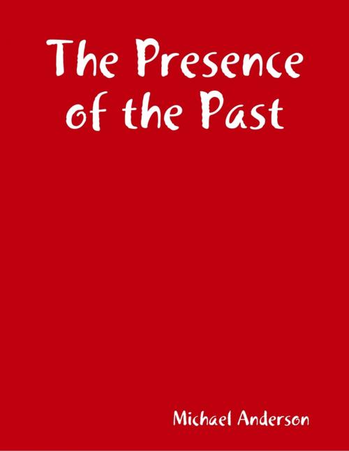 Cover of the book The Presence of the Past by Michael Anderson, Michael and Anderson