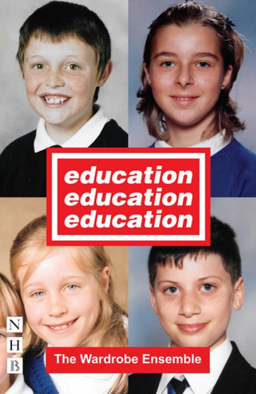 Cover of the book Education, Education, Education (NHB Modern Plays) by The Wardrobe Ensemble, Nick Hern Books