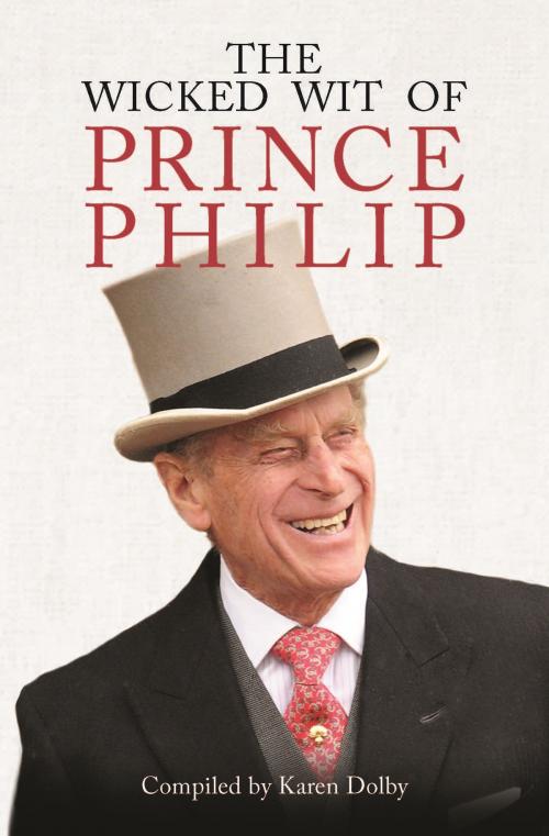 Cover of the book The Wicked Wit of Prince Philip by Karen Dolby, Michael O'Mara