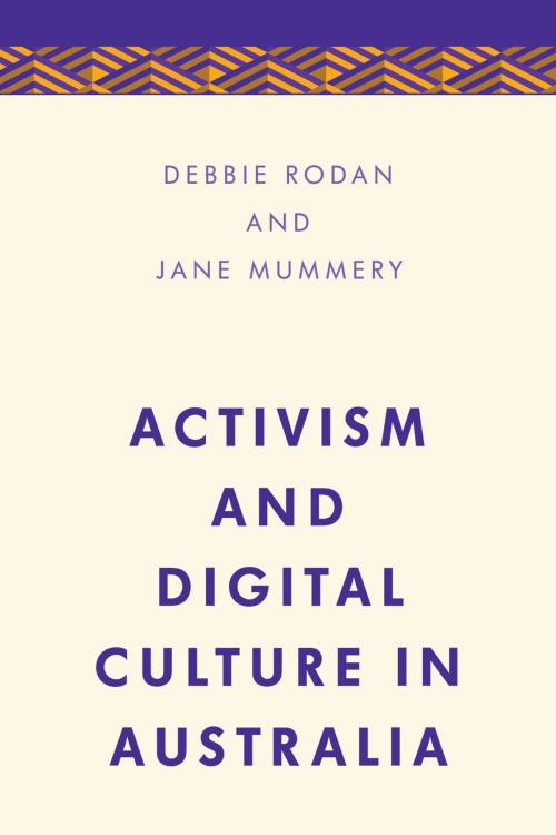 Cover of the book Activism and Digital Culture in Australia by Debbie Rodan, Jane Mummery, Rowman & Littlefield International