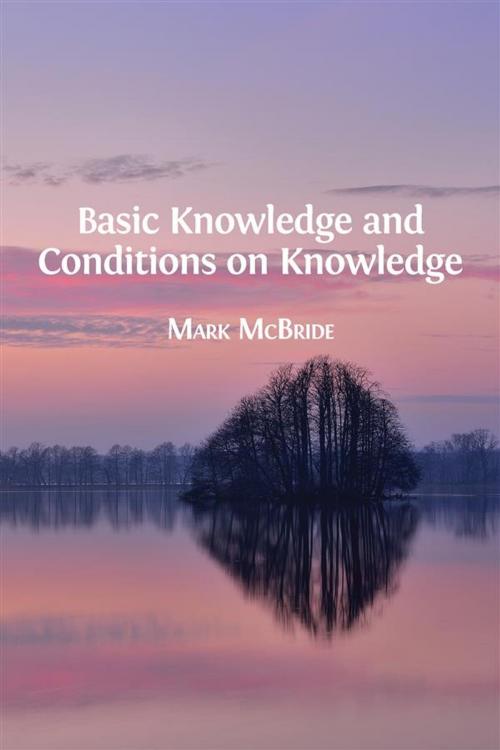 Cover of the book Basic Knowledge and Conditions on Knowledge by Mark McBride, Open Book Publishers