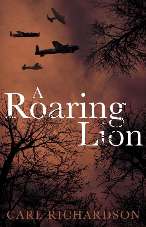 Cover of the book A Roaring Lion by Carl Richardson, Troubador Publishing Ltd
